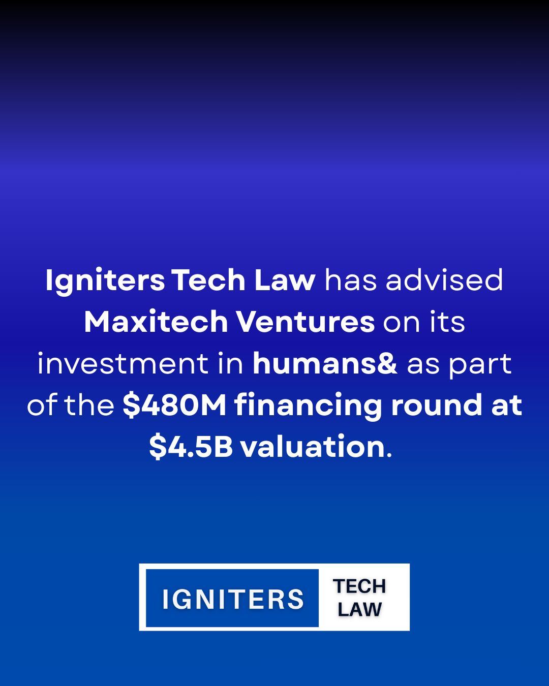 Maxitech Ventures - humans& $480 Million Financing Round | Igniters Tech Law